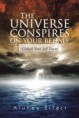 THE UNIVERSE CONSPIRES ON YOUR BEHALF - UNLOCK YOUR SELF POWER
